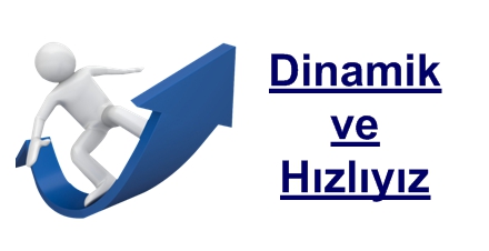  Dinamik ve hızlıyız